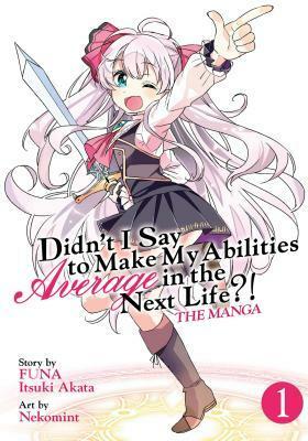 Didn't I Say to Make My Abilities Average in the Next Life?! (Manga) Vol. 1 by Nekomint, FUNA, Itsuki Akata