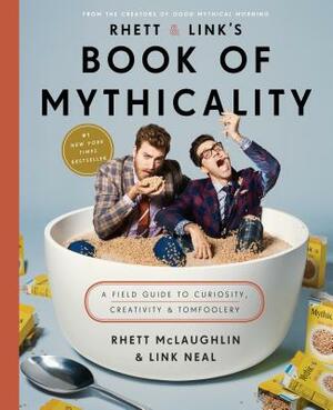 Rhett & Link's Book of Mythicality: A Field Guide to Curiosity, Creativity, and Tomfoolery by Link Neal, Rhett McLaughlin