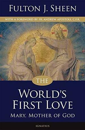 The World's First Love, 2nd Edtion: Mary, the Mother of God by Fulton J. Sheen