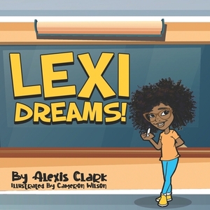Lexi Dreams! by Alexis Clark