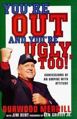 You're Out and You're Ugly, Too!: Confessions Of An Umpire With An Attitude by Durwood Merrill