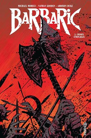 Barbaric Vol. 1: Crimes Étripables by Nathan Gooden, Michael Moreci
