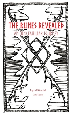 The Runes Revealed: an (un) familiar journey by Ingrid Kincaid