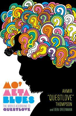 Mo' Meta Blues: The World According to Questlove by Ben Greenman, Questlove