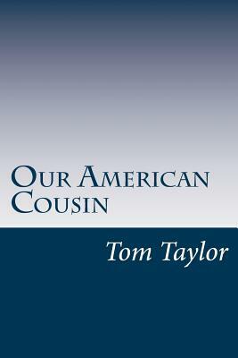 Our American Cousin by Tom Taylor