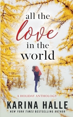 All the Love in the World: A Holiday Anthology by Karina Halle