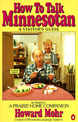 How to Talk Minnesotan: A Visitor's Guide by Howard Mohr