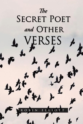 The Secret Poet & Other Verses by Robin Elliott