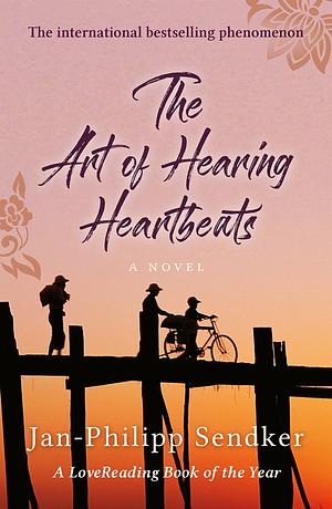 The Art of Hearing Heartbeats: A Novel by Jan-Philipp Sendker