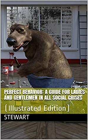Perfect Behavior; a guide for ladies and gentlemen in all social crises: (Illustrated Edition) by Donald Ogden Stewart