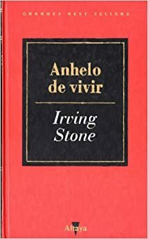 Anhelo de vivir by Irving Stone