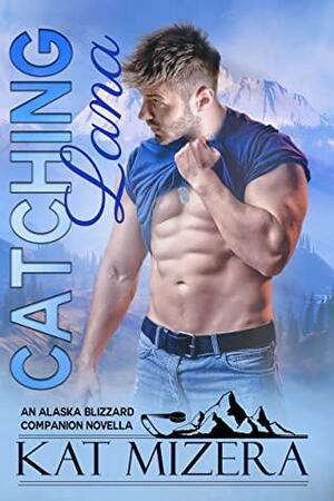 Catching Lana: An Alaska Blizzard Companion Novella by Kat Mizera