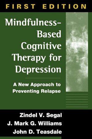 Mindfulness-Based Cognitive Therapy for Depression: A New Approach to Preventing Relapse by Zindel V. Segal