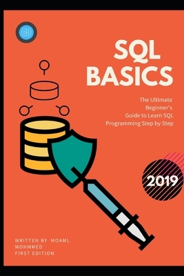 SQL basics: The Ultimate Beginner's Guide to Learn SQL Programming Step by Step by Moaml Mohmmed