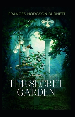 The Secret Garden Illustrated by Frances Hodgson Burnett