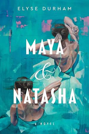 Maya & Natasha by Elyse Durham, Elyse Durham