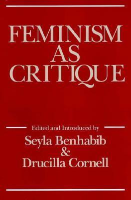 Feminism As Critique: On the Politics of Gender by Drucilla Cornell, Seyla Benhabib, D. Cornell