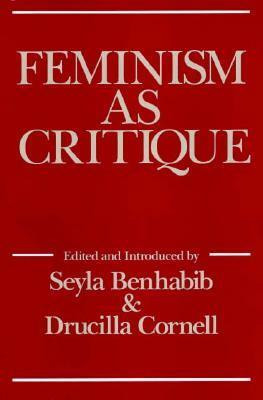 Feminism As Critique: On the Politics of Gender by Seyla Benhabib, D. Cornell, Drucilla Cornell