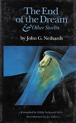 The End of the Dream and Other Stories by John G. Neihardt, John Gneisenau Neihardt