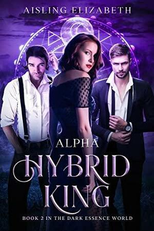 Alpha Hybrid King by Aisling Elizabeth