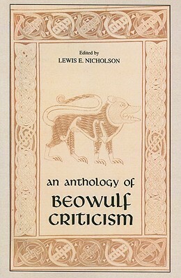 An Anthology of Beowulf Criticism by F.A. Blackburn, Herbert G. Wright, D.W. Robertson, Levin Ludwig Schücking, Margaret E. Goldsmith, Allen Cabaniss, Paull Franklin Baum, J.R.R. Tolkien, Morton W. Bloomfield, Francis Peabody Magoun Jr., Hector Munro Chadwick, Charles L. Wrenn, H.L. Rogers, Lewis E. Nicholson, Kemp Malone, M.B. McNamee, Marie Padgett Hamilton, R.E. Kaske