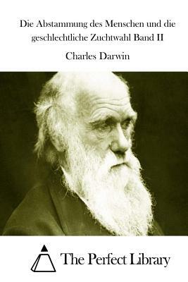 Die Abstammung des Menschen und die geschlechtliche Zuchtwahl Band II by Charles Darwin