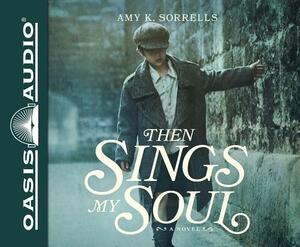 Then Sings My Soul (Library Edition) by Amy K. Sorrells