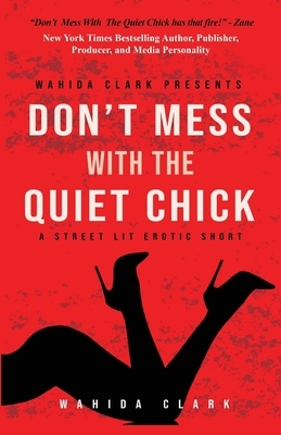 Don't Mess with the Quiet Chick by Wahida Clark