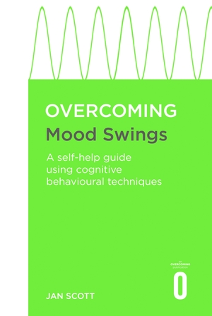 Overcoming Mood Swings: A Self-Help Guide Using Cognitive Behavioral Techniques by Jan Scott