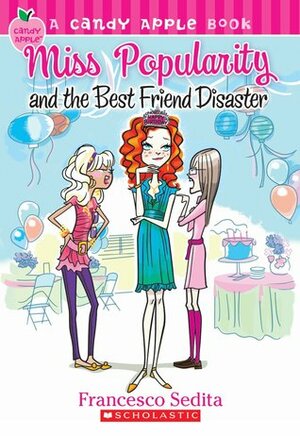 Miss Popularity and the Best Friend Disaster by Francesco Sedita