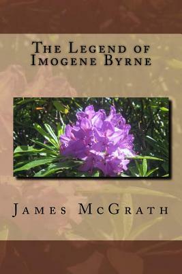 The Legend of Imogene Byrne by James McGrath