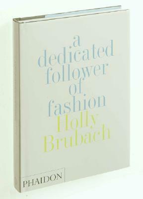 A Dedicated Follower of Fashion by Holly Brubach