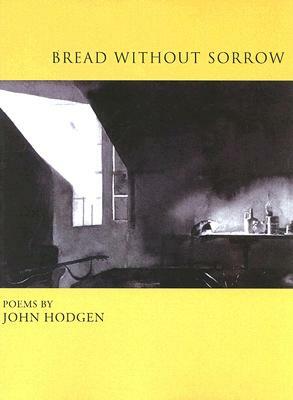 Bread Without Sorrow by John Hodgen