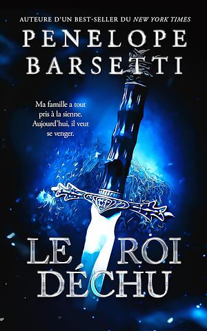 Le roi déchu by Penelope Barsetti