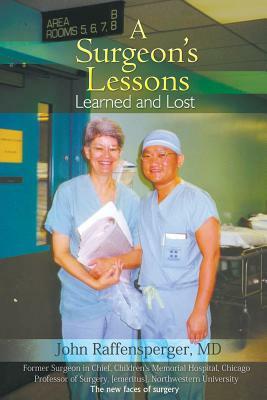A Surgeon's Lessons, Learned and Lost by John Raffensperger
