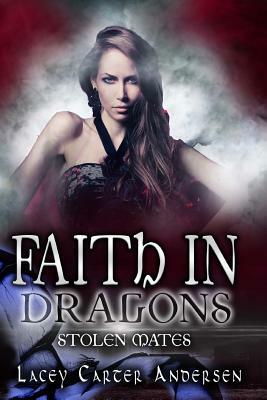 Faith In Dragons: A Reverse Harem Romance by Lacey Carter Andersen