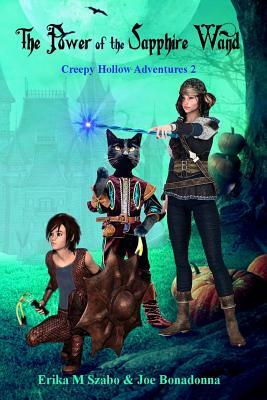 The Power of the Sapphire Wamd: Creepy Hollow Adventures 2 by Erika M. Szabo, Joe Bonadonna