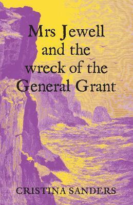 Mrs Jewell and the Wreck of the General Grant by Cristina Sanders