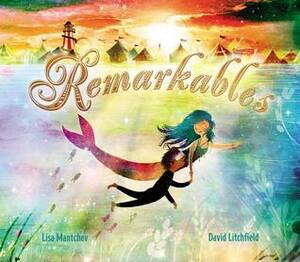 Remarkables by Lisa Mantchev, David Litchfield