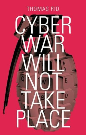 Cyber War Will Not Take Place by Thomas Rid