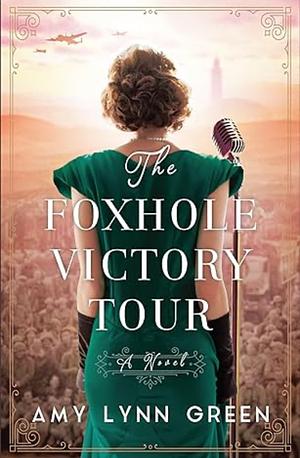The Foxhole Victory Tour: (World War II Historical Fiction Set in North Africa) by Amy Lynn Green