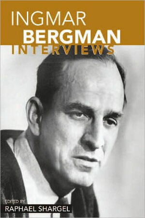 Ingmar Bergman: Interviews by Raphael Shargel, Ingmar Bergman