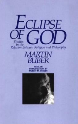 Eclipse of God: Studies in the Relation Between Religion and Philosophy by Martin Buber