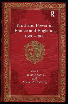 Print and Power in France and England, 1500-1800 by Adrian Armstrong
