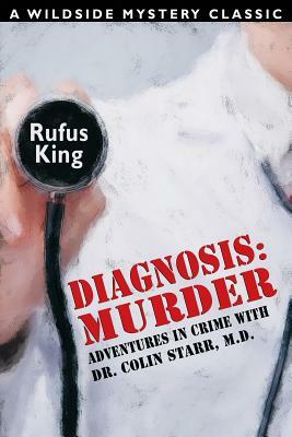 Diagnosis: Murder -- Adventures in Crime with Dr. Colin Starr, M.D. by Rufus King