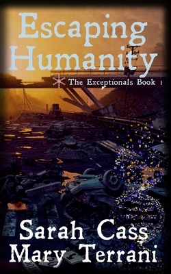 Escaping Humanity (The Exceptionals Book 1) by Mary Terrani, Sarah Cass