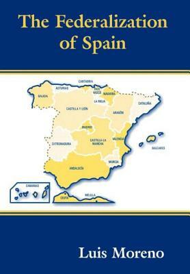 The Federalization of Spain by Luis Moreno