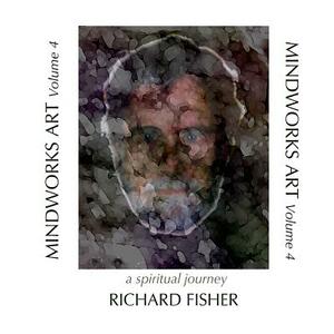 MINDWORKS ART, Volume 4: a spiritual journey by Richard Fisher