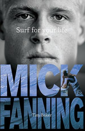 Surf For Your Life by Mick Fanning, Tim Baker