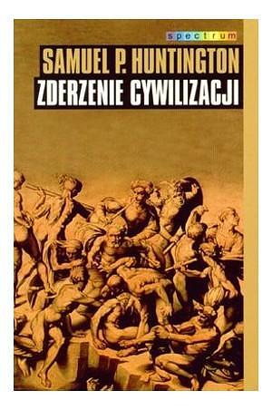 Zderzenie Cywilizacji by Samuel P. Huntington, Samuel P. Huntington